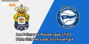 Las Palmas vs Alaves ngày 17/03 - Phân tích kèo cược từ chuyên gia