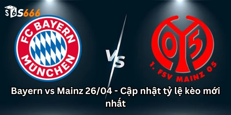 Bayern vs Mainz 26/04 - Cập nhật tỷ lệ kèo mới nhất