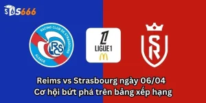 Reims vs Strasbourg ngày 06/04 - Cơ hội bứt phá trên bảng xếp hạng